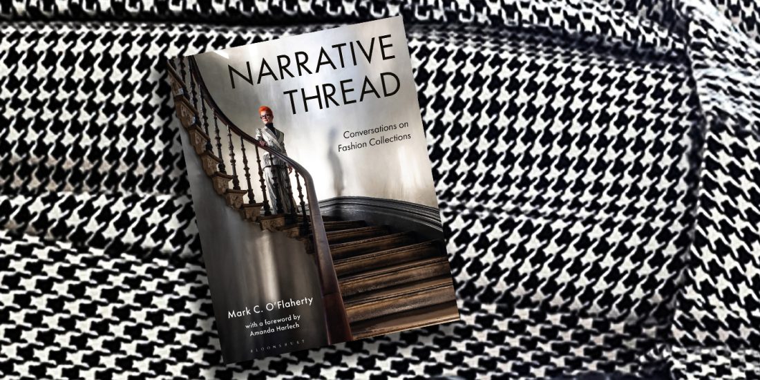 The Woven Self: Unraveling Identities Through the Threads of Fashion – Narrative Thread Conversations on Fashion Collections by Mark C. O’Flaherty published by Bloomsbury